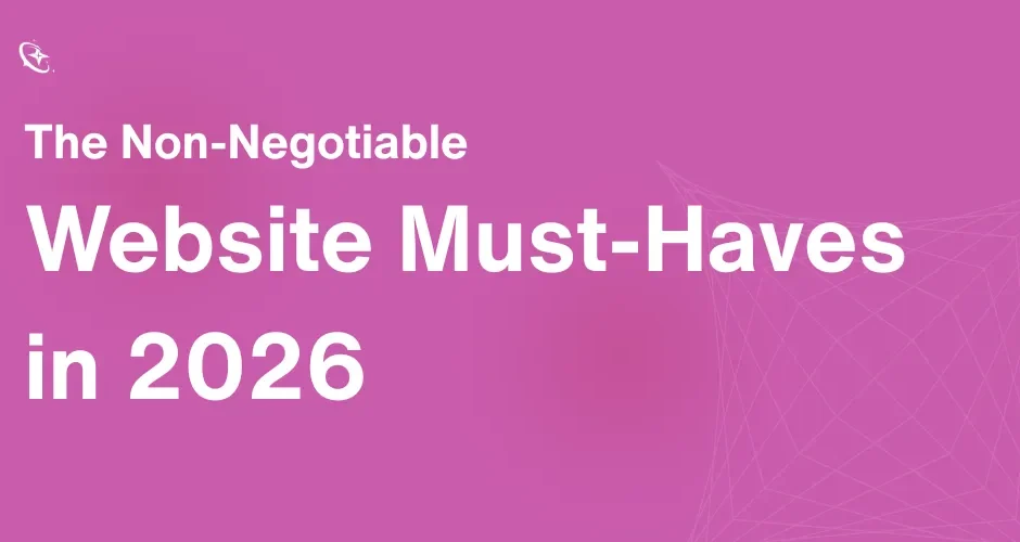 The Non-Negotiable Website Must-Haves in 2026