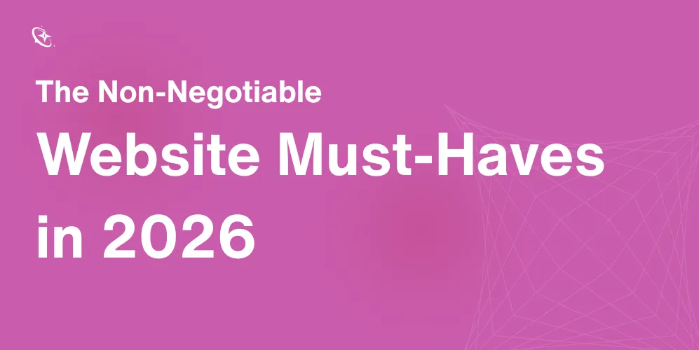 The Non-Negotiable Website Must-Haves in 2026