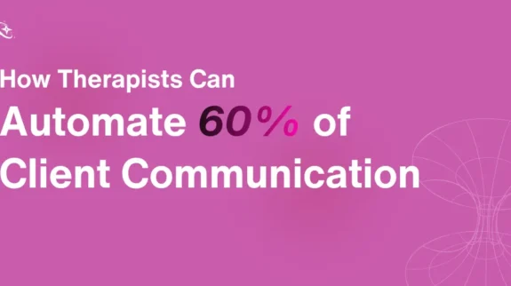 How Therapists Can Automate 60% of Client Communication